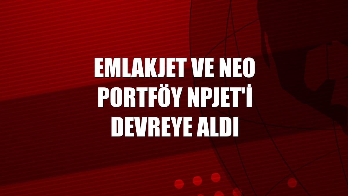 Emlakjet ve Neo Portföy NPJET'i devreye aldı