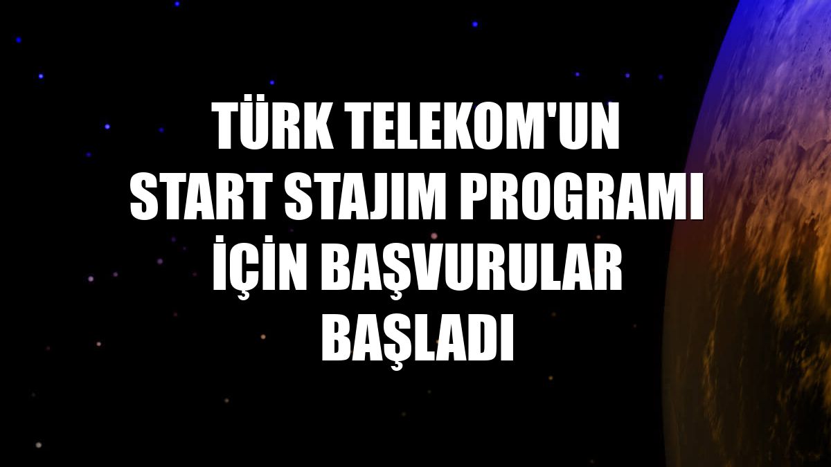 Türk Telekom'un START Stajım programı için başvurular başladı