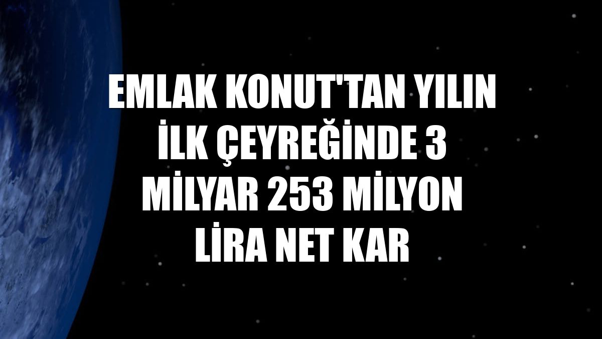 Emlak Konut'tan yılın ilk çeyreğinde 3 milyar 253 milyon lira net kar