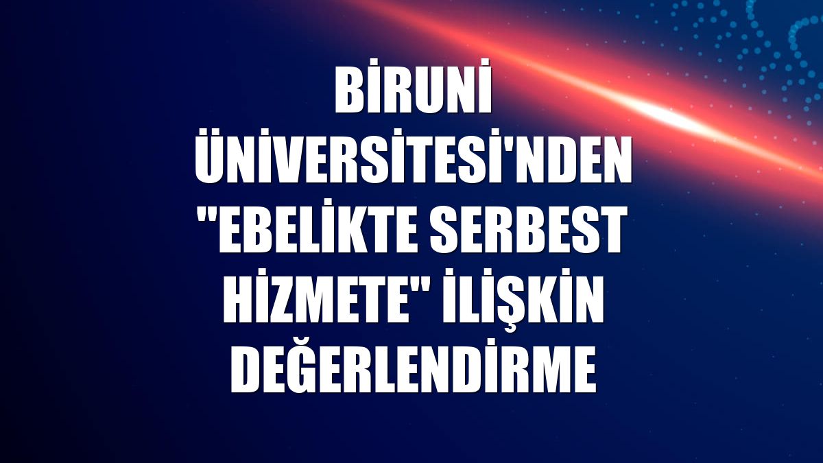 Biruni Üniversitesi'nden "ebelikte serbest hizmete" ilişkin değerlendirme