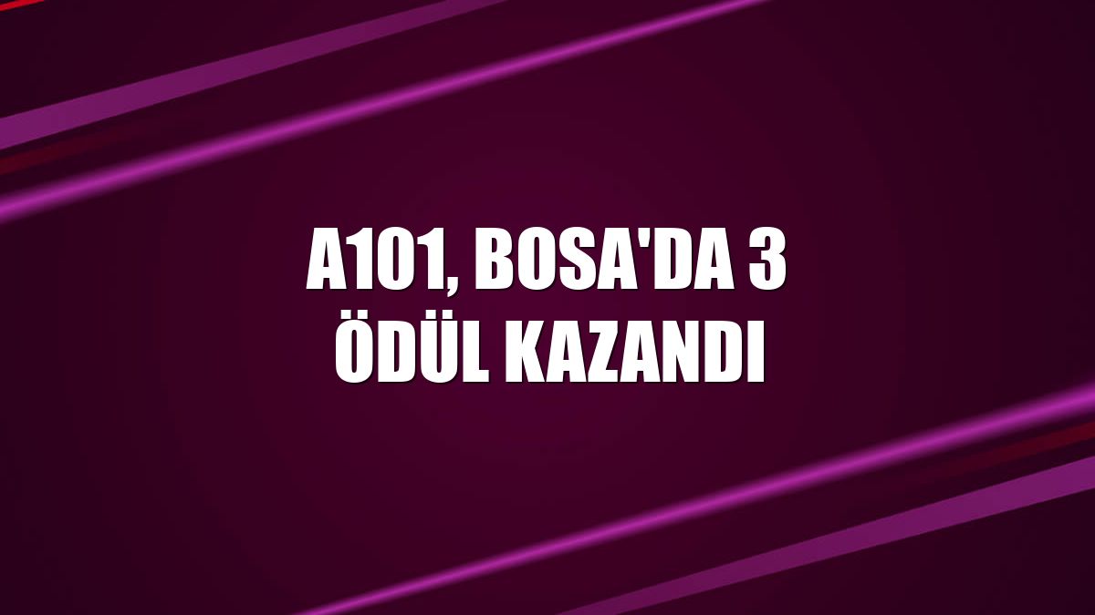 A101, BoSA'da 3 ödül kazandı
