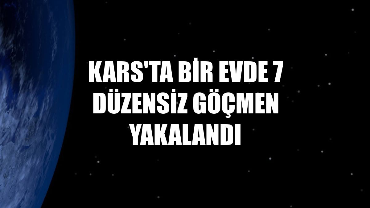 Kars'ta bir evde 7 düzensiz göçmen yakalandı