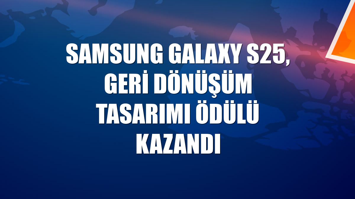 Samsung Galaxy S25, Geri Dönüşüm Tasarımı ödülü kazandı
