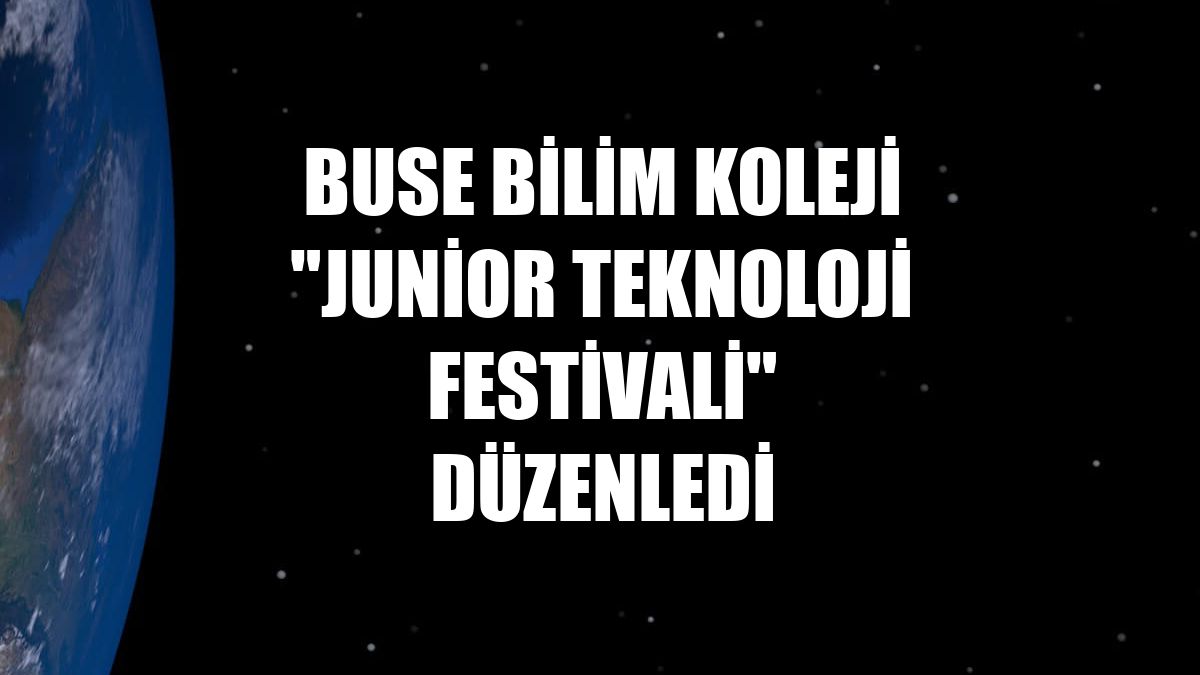 Buse Bilim Koleji "Junior Teknoloji Festivali" düzenledi
