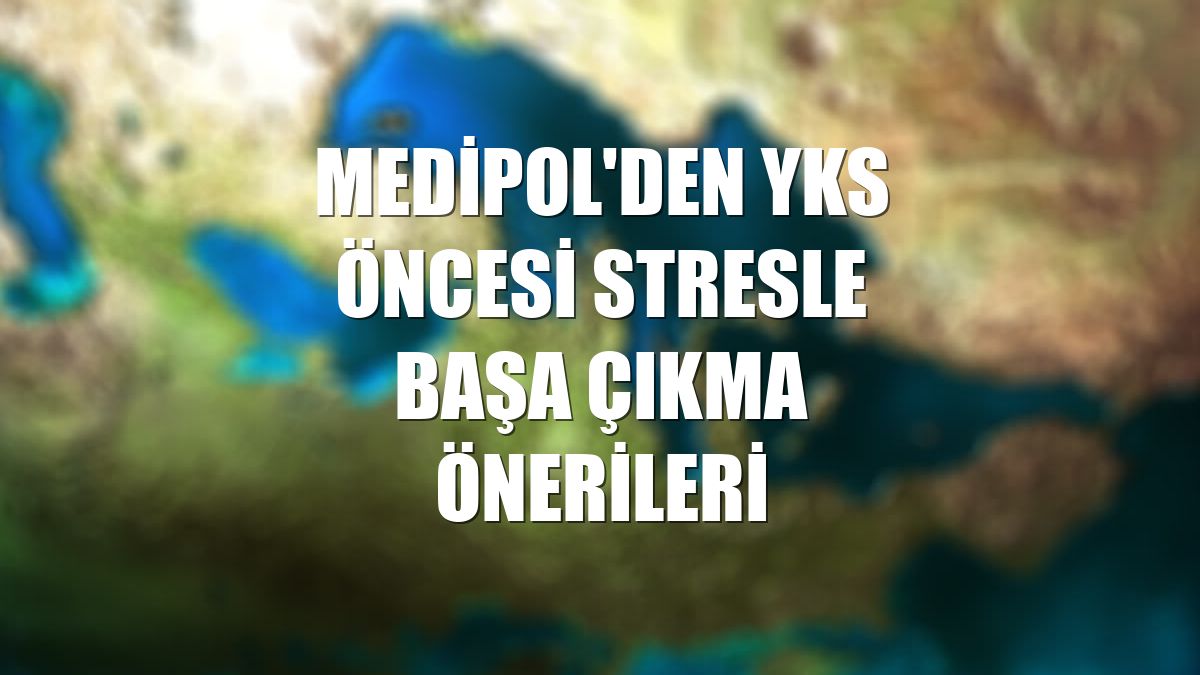 Medipol'den YKS öncesi stresle başa çıkma önerileri