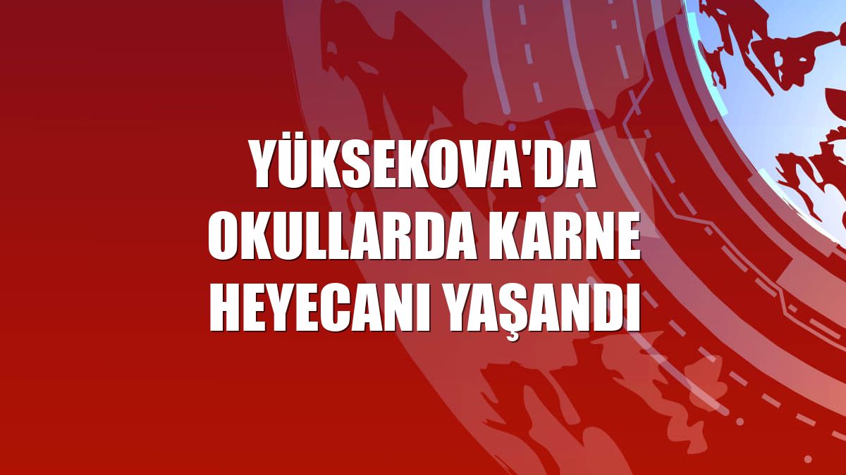 Yüksekova'da okullarda karne heyecanı yaşandı