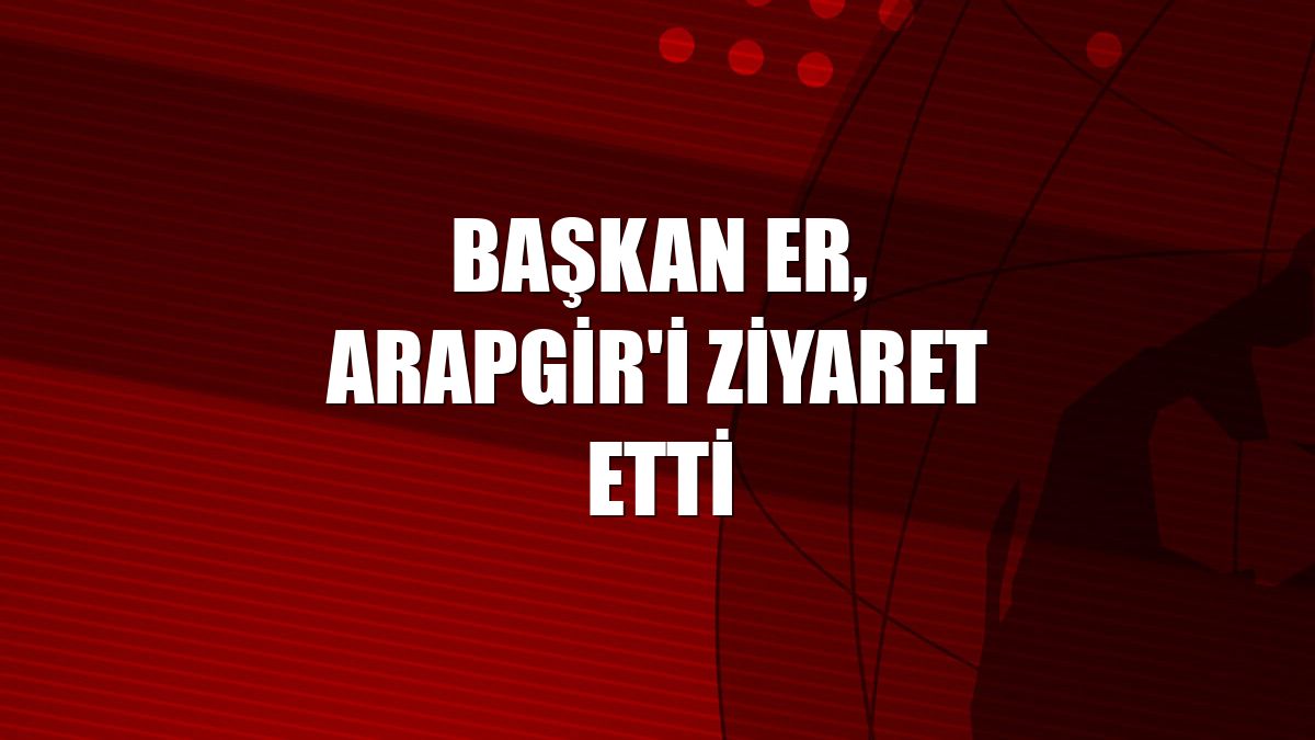 Başkan Er, Arapgir'i ziyaret etti