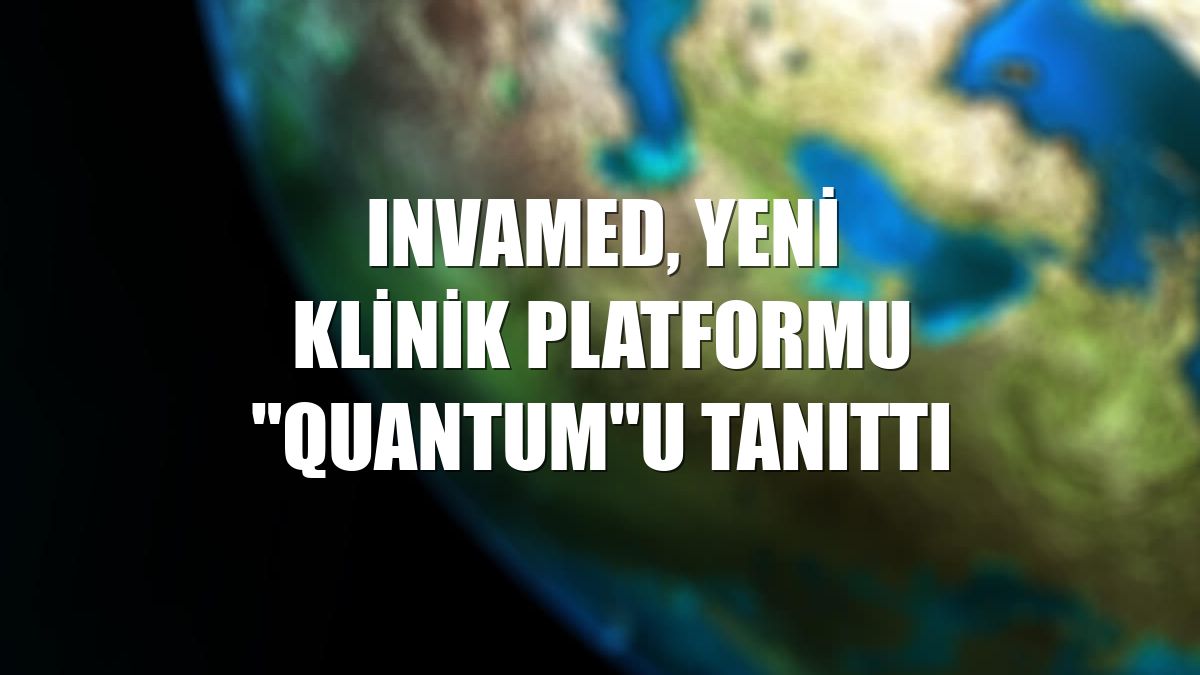 INVAMED, yeni klinik platformu "Quantum"u tanıttı