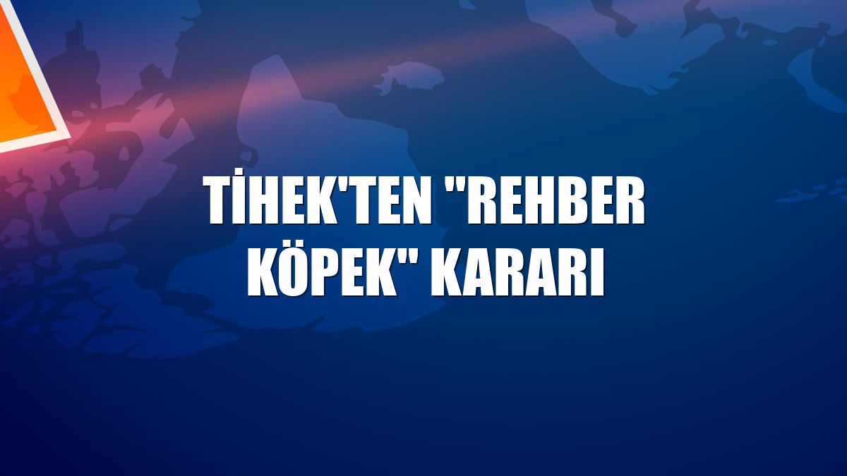 TİHEK'ten "rehber köpek" kararı