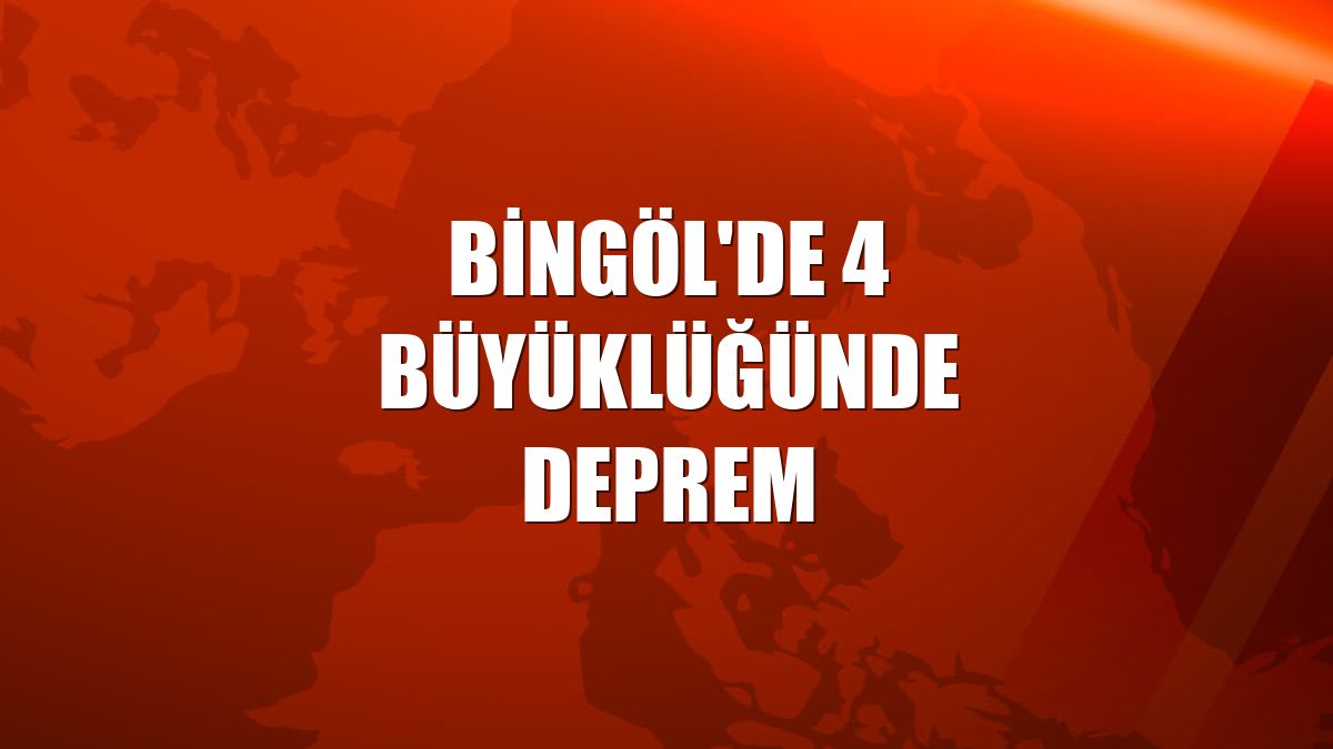 Bingöl'de 4 büyüklüğünde deprem