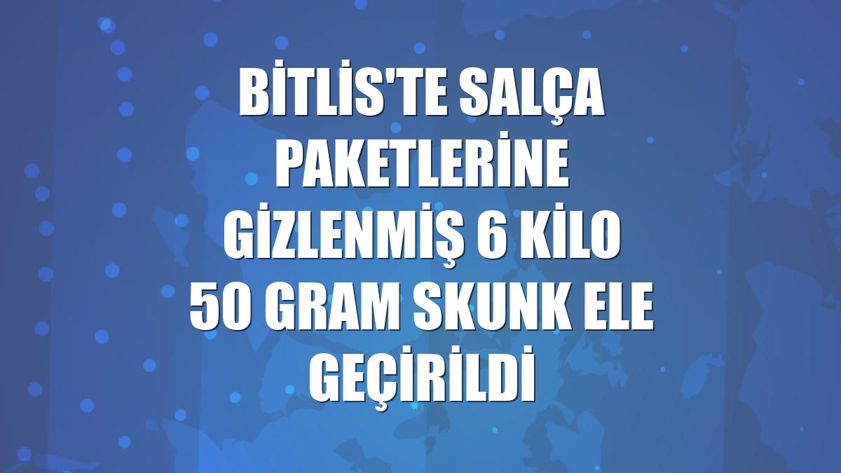 Bitlis'te salça paketlerine gizlenmiş 6 kilo 50 gram skunk ele geçirildi