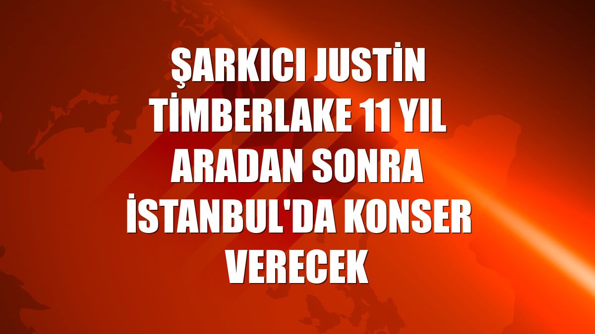 Şarkıcı Justin Timberlake 11 yıl aradan sonra İstanbul'da konser verecek