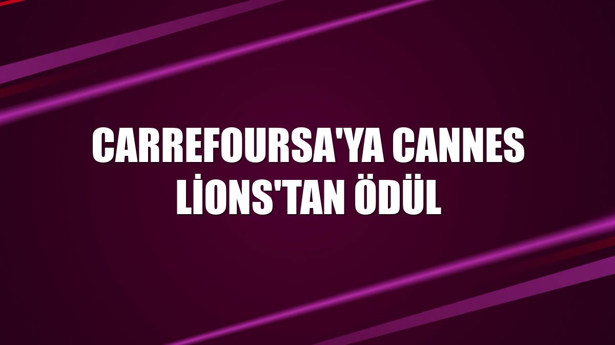 CarrefourSA'ya Cannes Lions'tan ödül
