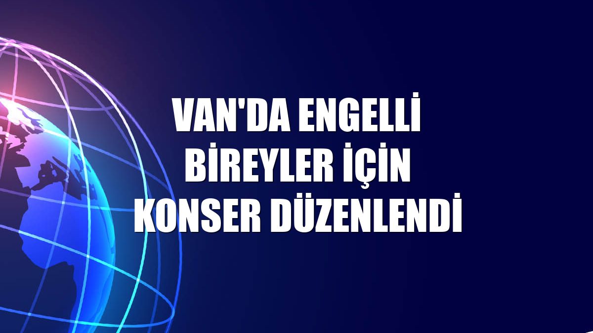 Van'da engelli bireyler için konser düzenlendi