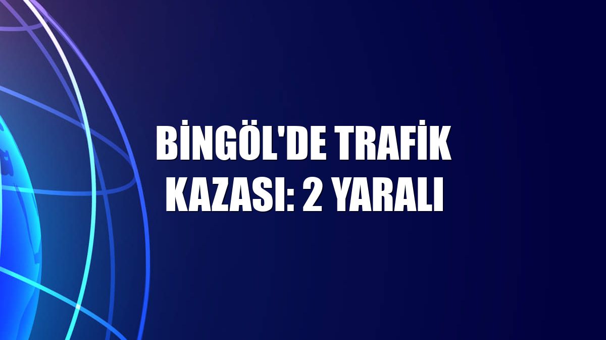 Bingöl'de trafik kazası: 2 yaralı