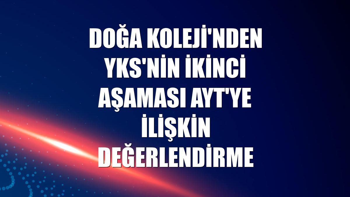 Doğa Koleji'nden YKS'nin ikinci aşaması AYT'ye ilişkin değerlendirme