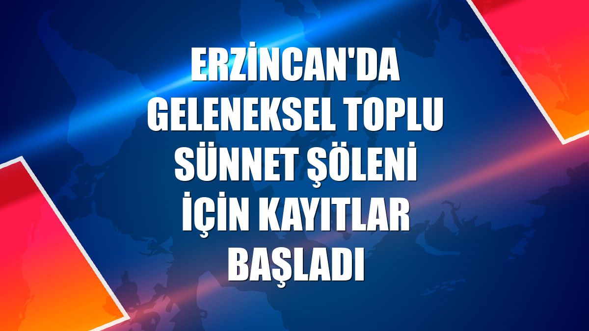 Erzincan'da Geleneksel Toplu Sünnet Şöleni için kayıtlar başladı