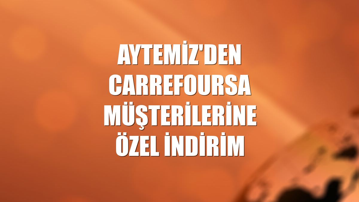 Aytemiz'den CarrefourSA müşterilerine özel indirim