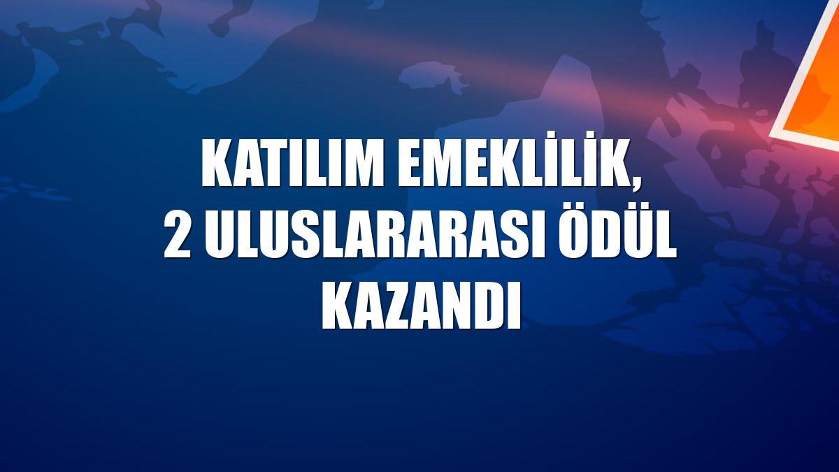 Katılım Emeklilik, 2 uluslararası ödül kazandı