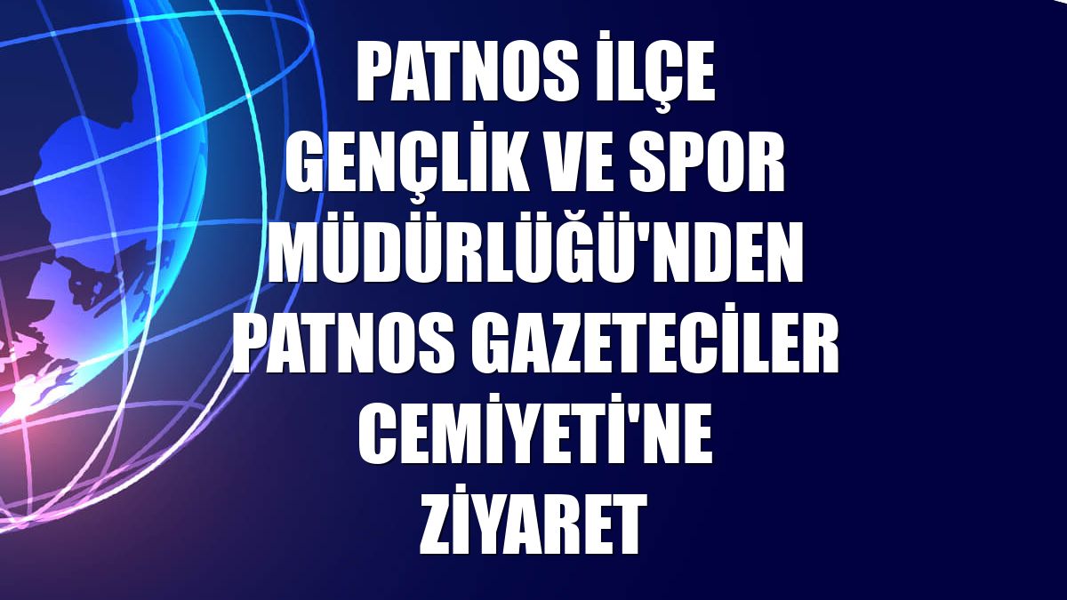 Patnos İlçe Gençlik ve Spor Müdürlüğü'nden Patnos Gazeteciler Cemiyeti'ne ziyaret