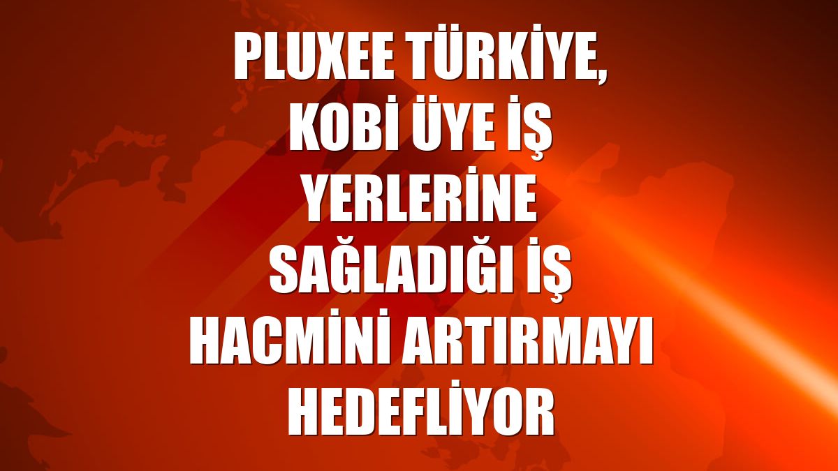 Pluxee Türkiye, KOBİ üye iş yerlerine sağladığı iş hacmini artırmayı hedefliyor