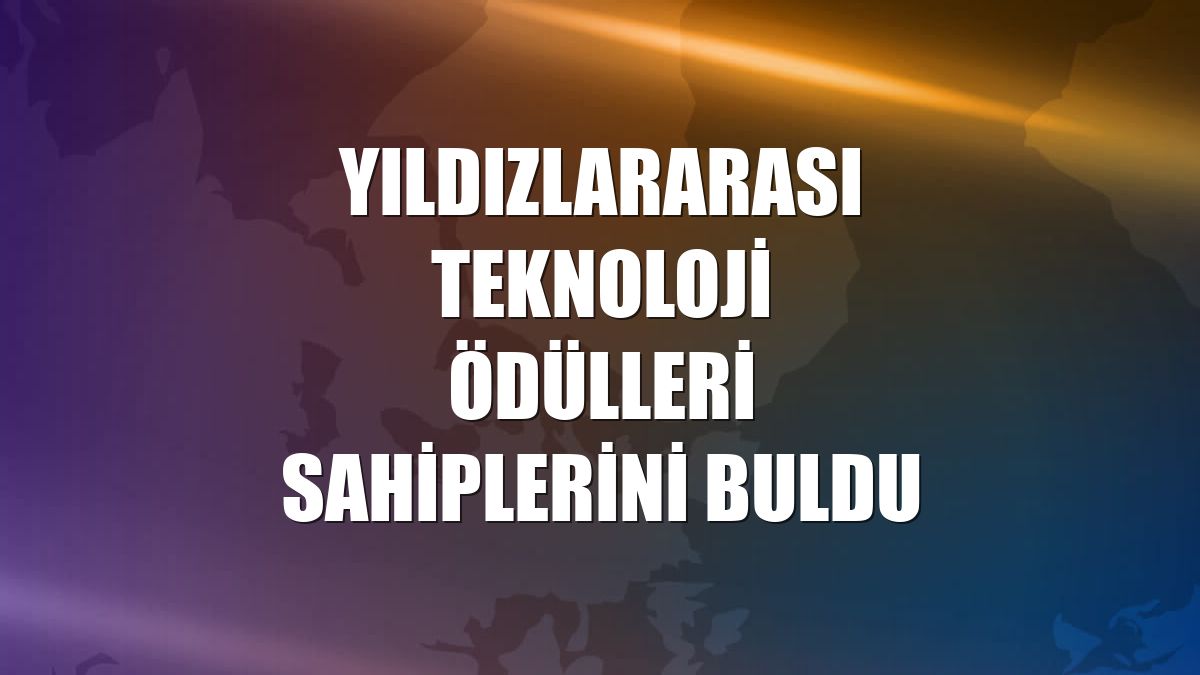 Yıldızlararası Teknoloji Ödülleri sahiplerini buldu