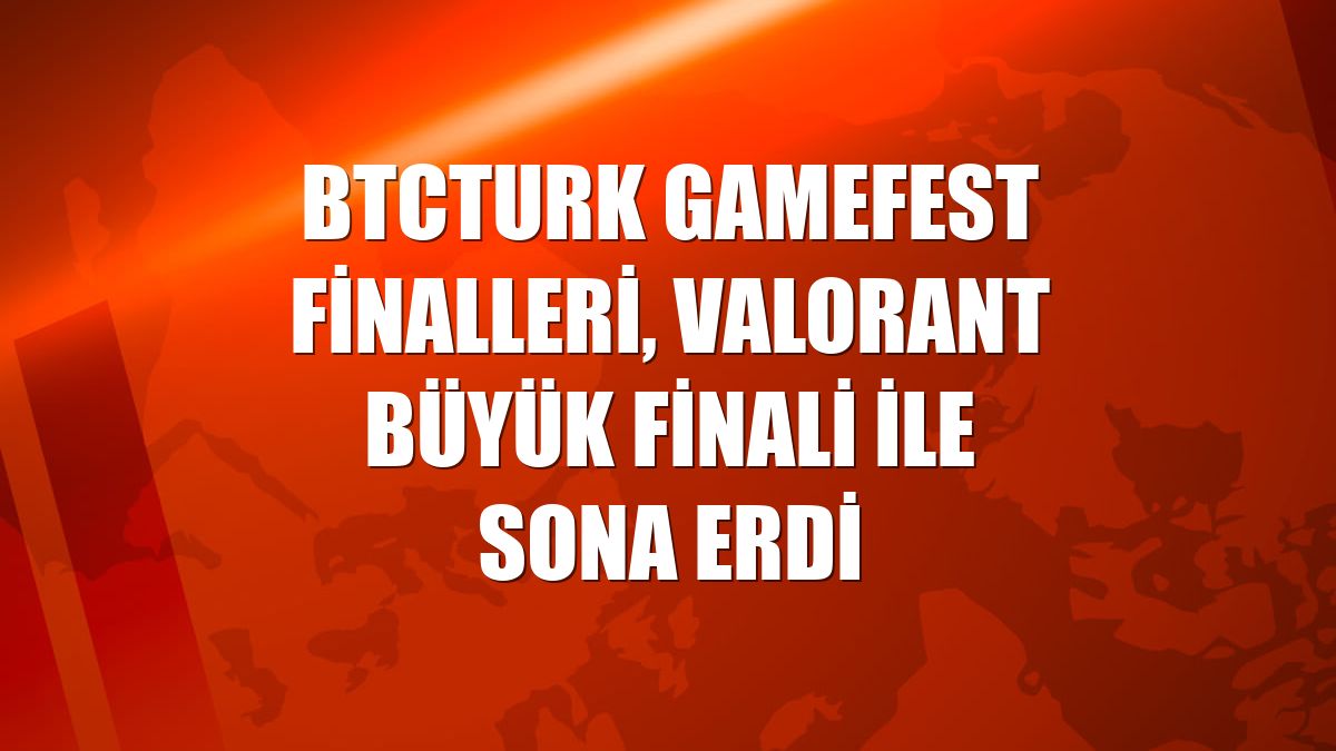 BtcTurk GameFest Finalleri, VALORANT Büyük Finali ile sona erdi