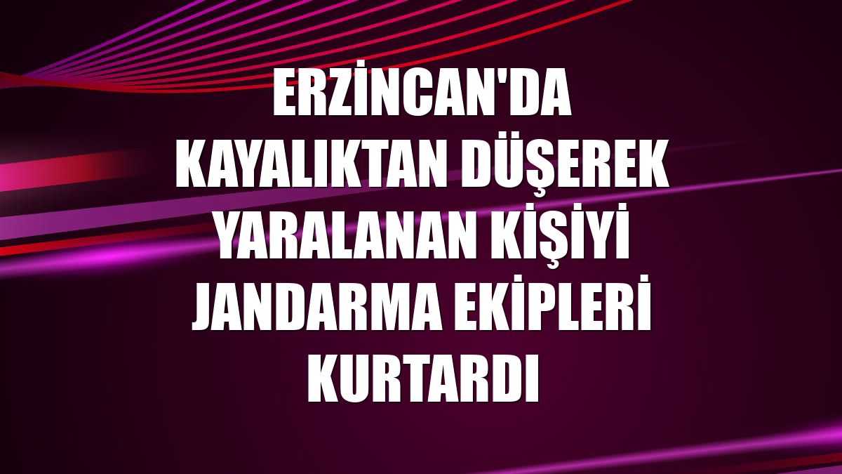 Erzincan'da kayalıktan düşerek yaralanan kişiyi jandarma ekipleri kurtardı