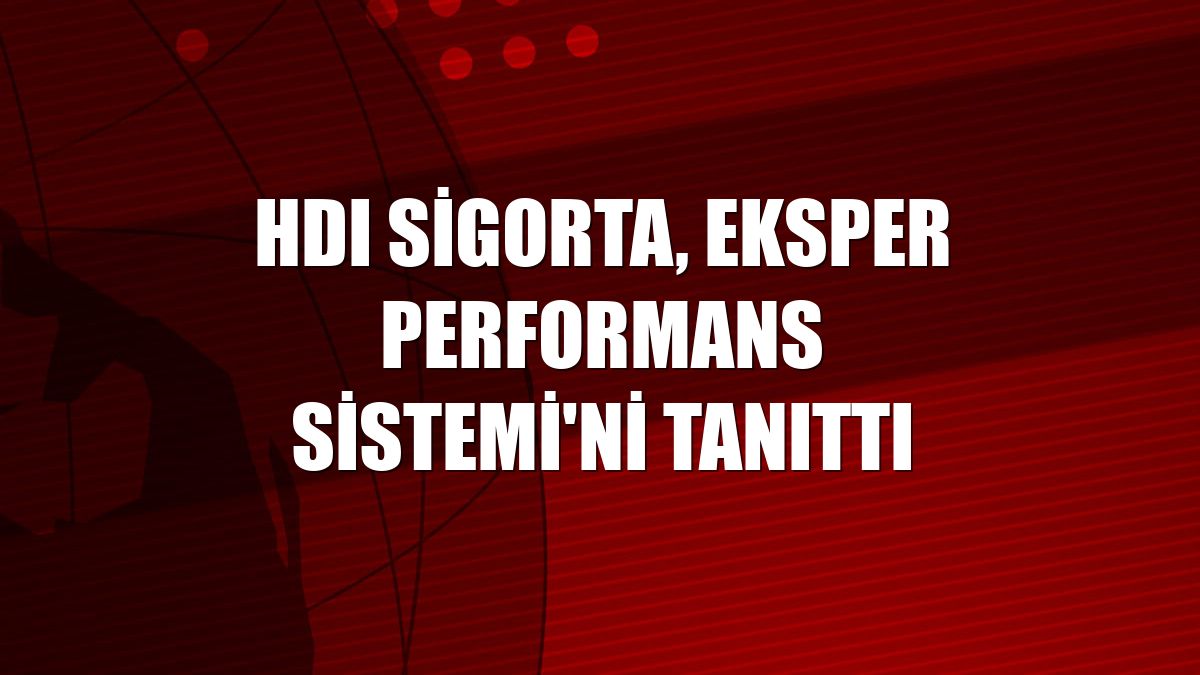 HDI Sigorta, Eksper Performans Sistemi'ni tanıttı