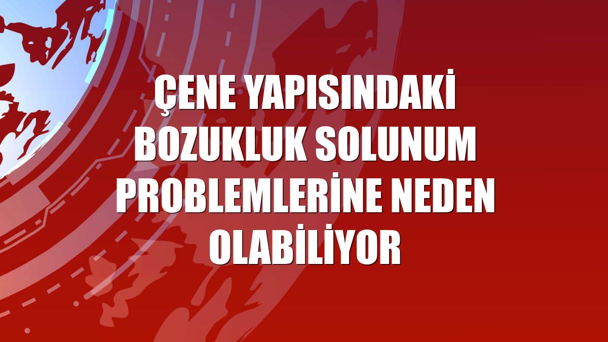 Çene yapısındaki bozukluk solunum problemlerine neden olabiliyor