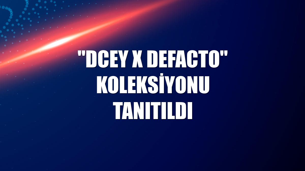 "DCEY x DeFacto" koleksiyonu tanıtıldı