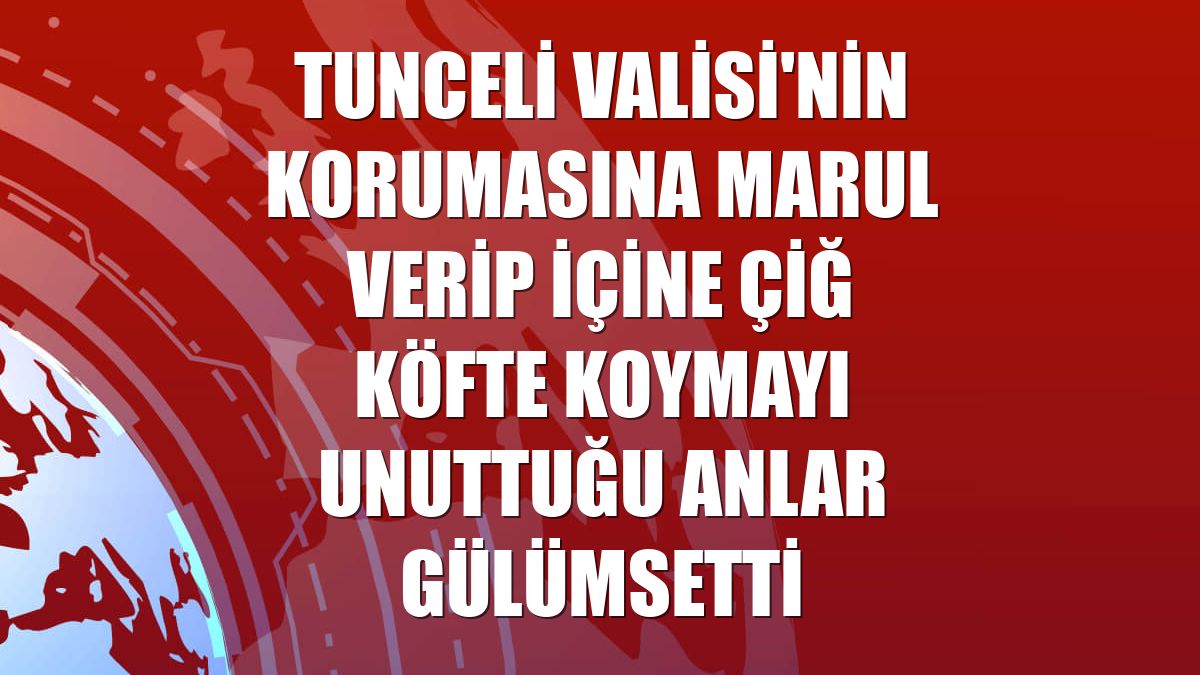 Tunceli Valisi'nin korumasına marul verip içine çiğ köfte koymayı unuttuğu anlar gülümsetti