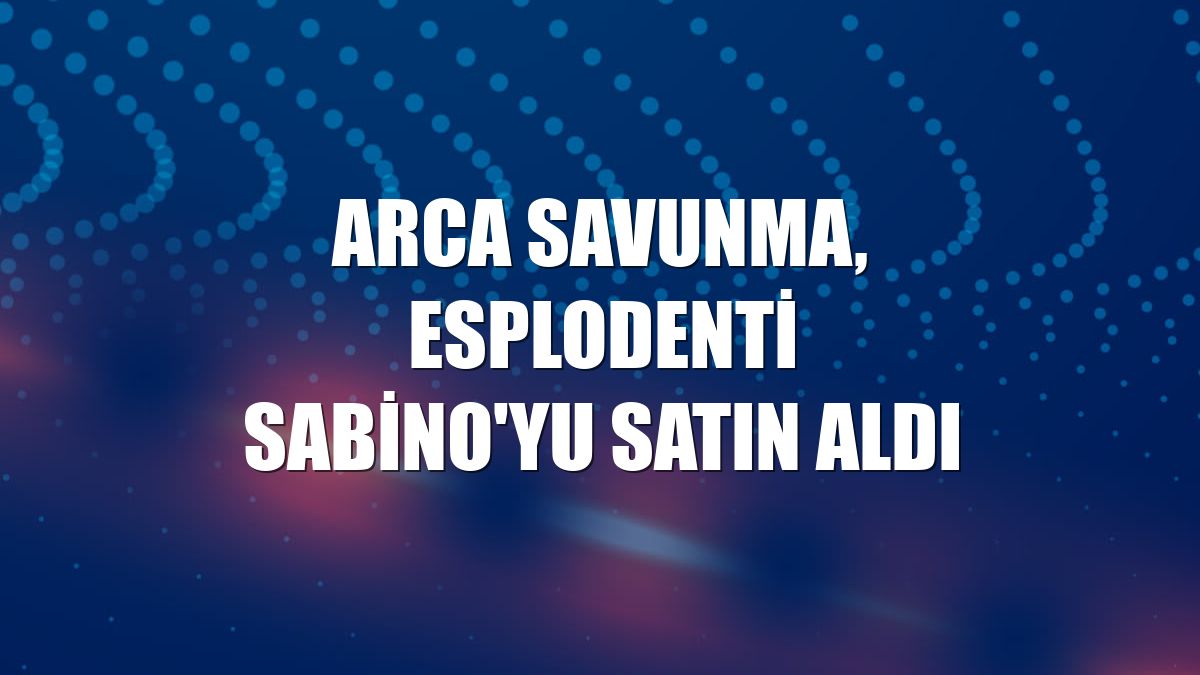 ARCA Savunma, Esplodenti Sabino'yu satın aldı