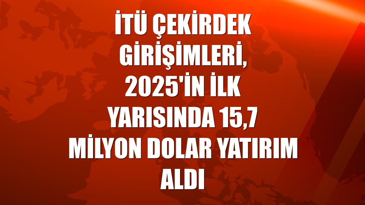 İTÜ Çekirdek girişimleri, 2025'in ilk yarısında 15,7 milyon dolar yatırım aldı