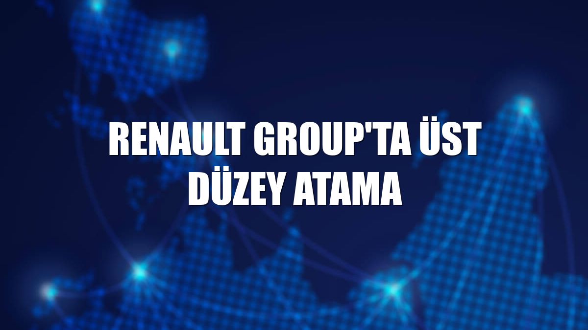 Renault Group'ta üst düzey atama