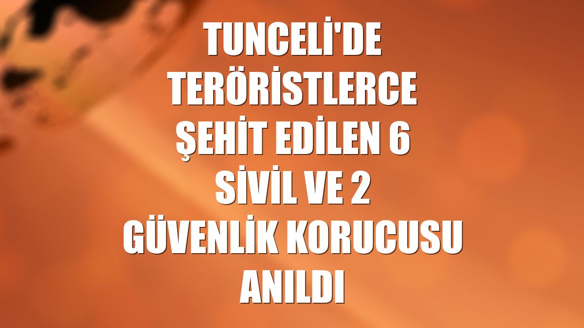 Tunceli'de teröristlerce şehit edilen 6 sivil ve 2 güvenlik korucusu anıldı