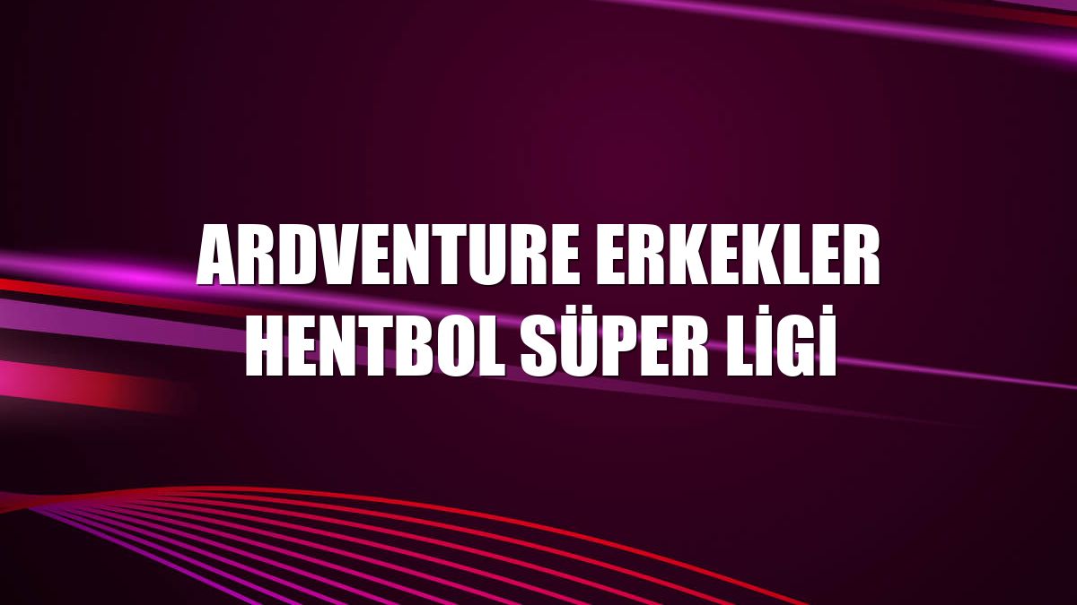 Ardventure Erkekler Hentbol Süper Ligi