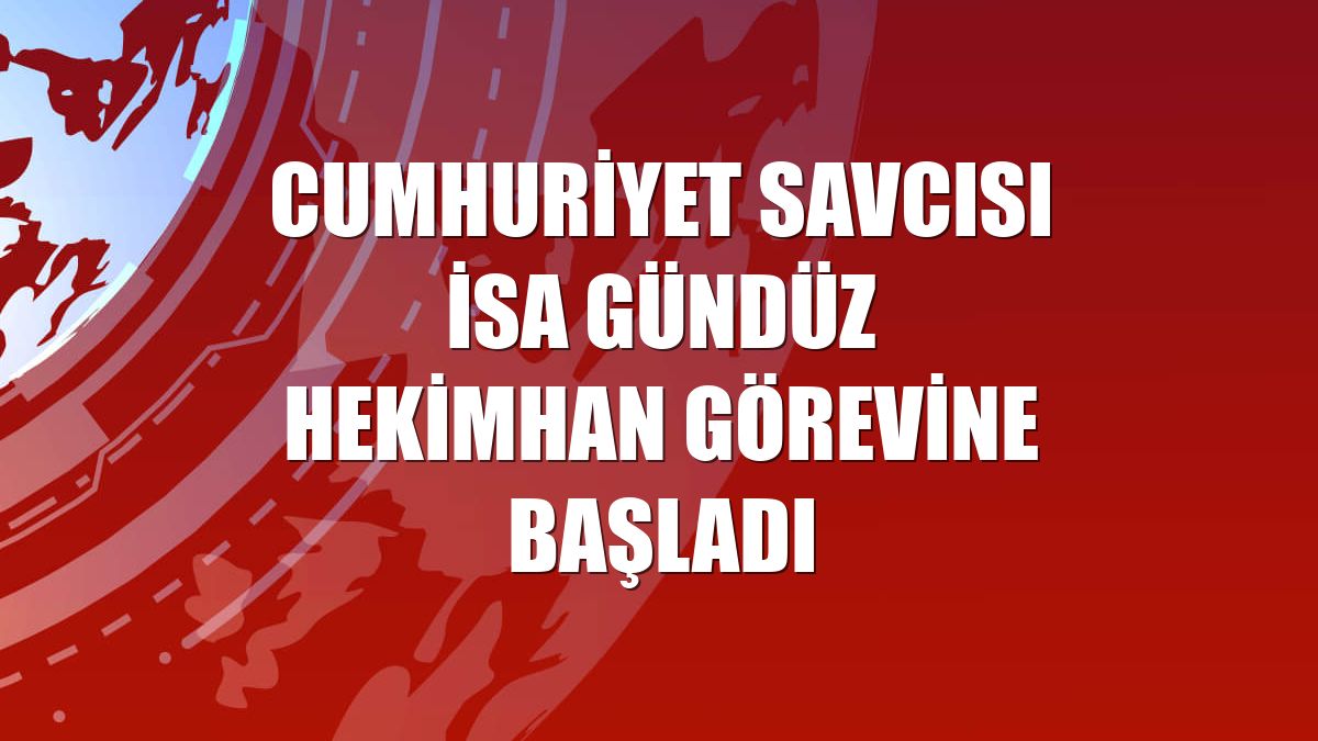 Cumhuriyet savcısı İsa Gündüz Hekimhan görevine başladı