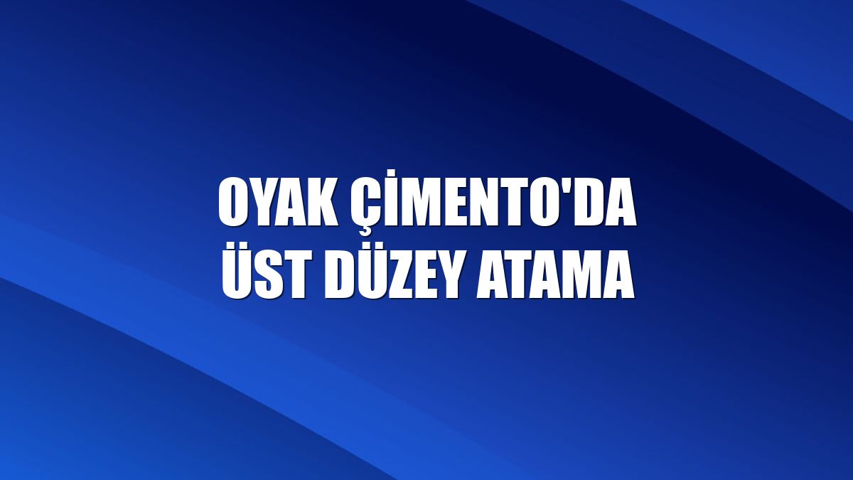OYAK Çimento'da üst düzey atama