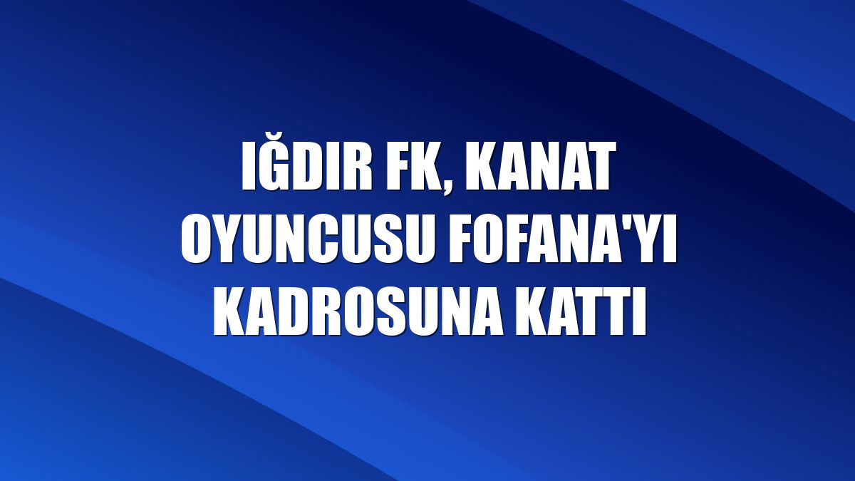 Iğdır FK, kanat oyuncusu Fofana'yı kadrosuna kattı
