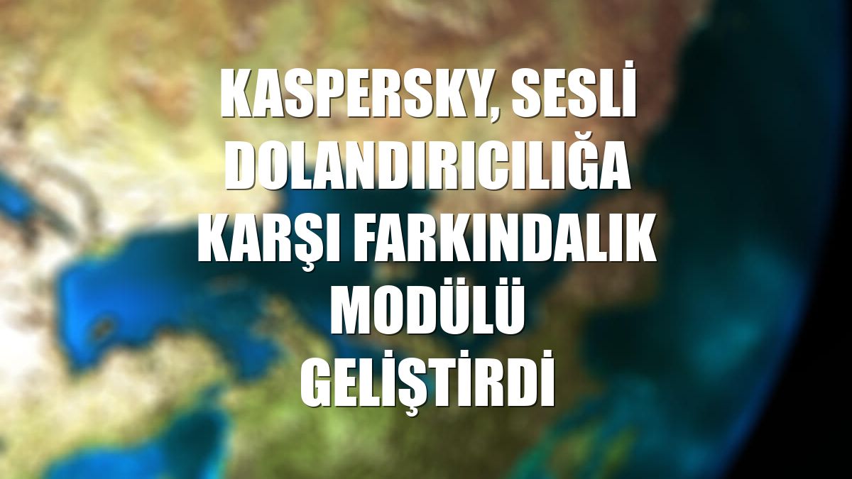 Kaspersky, sesli dolandırıcılığa karşı farkındalık modülü geliştirdi