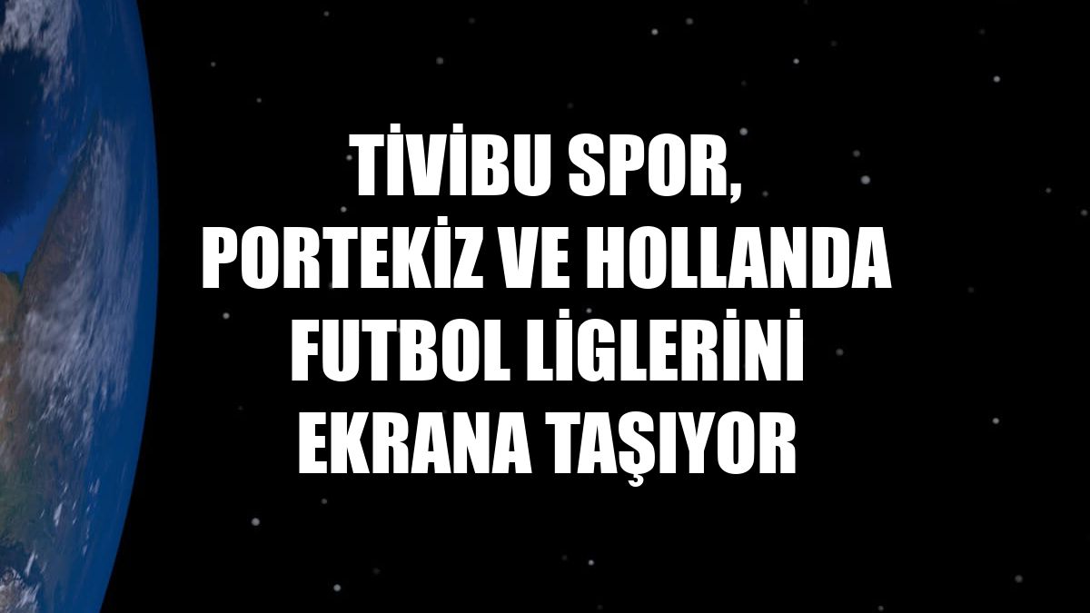 Tivibu Spor, Portekiz ve Hollanda futbol liglerini ekrana taşıyor