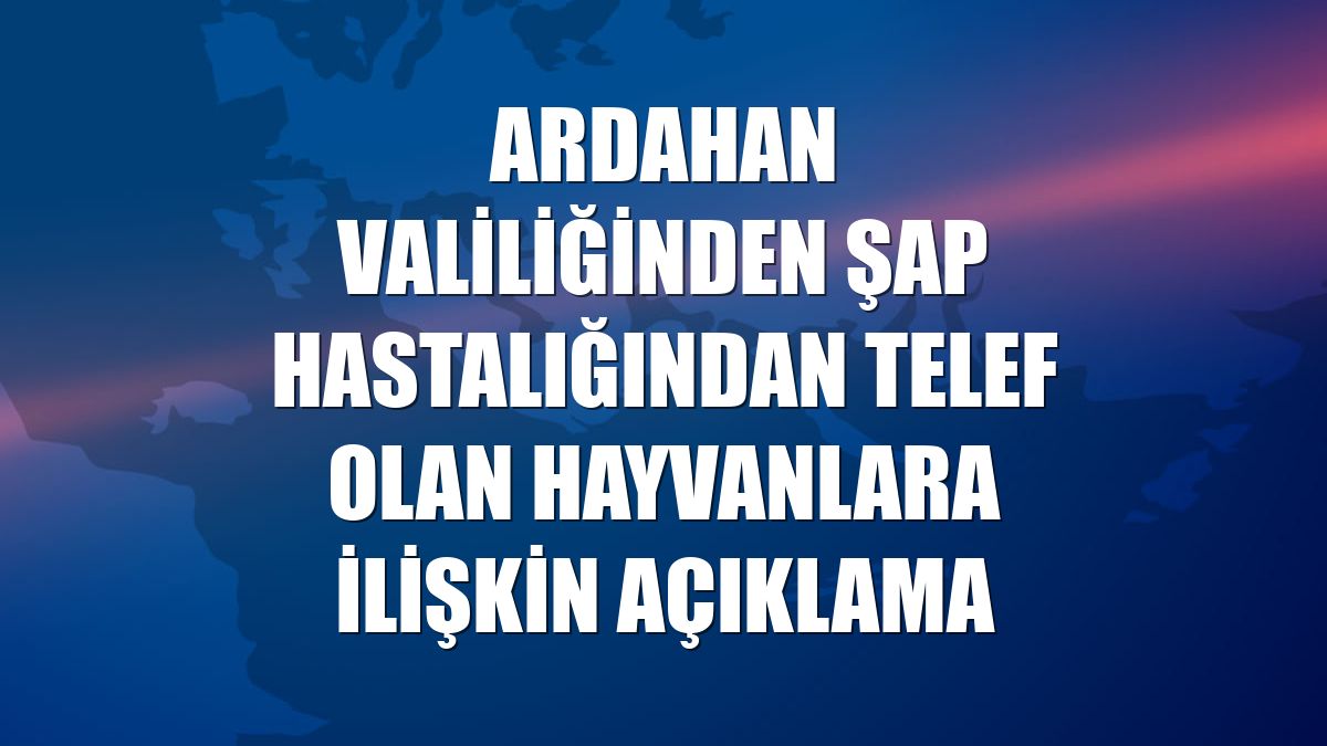 Ardahan Valiliğinden şap hastalığından telef olan hayvanlara ilişkin açıklama