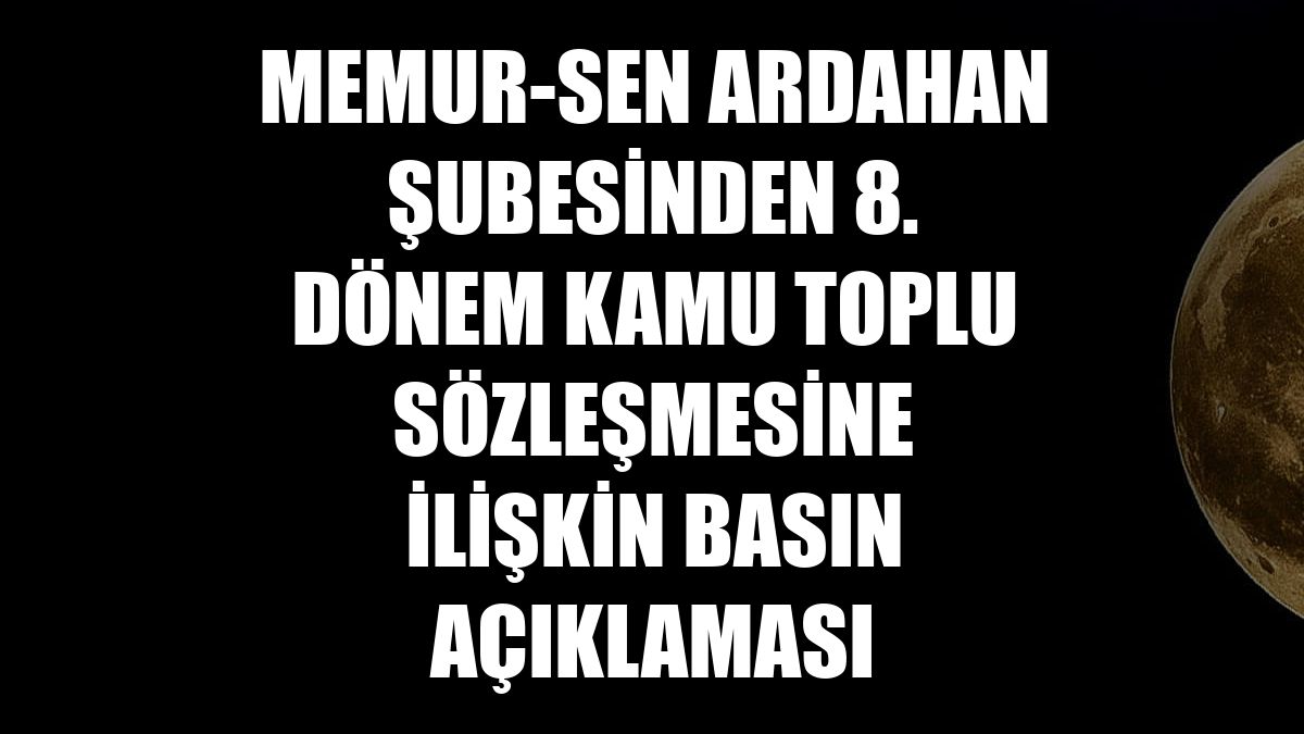 Memur-Sen Ardahan Şubesinden 8. Dönem Kamu Toplu Sözleşmesine ilişkin basın açıklaması