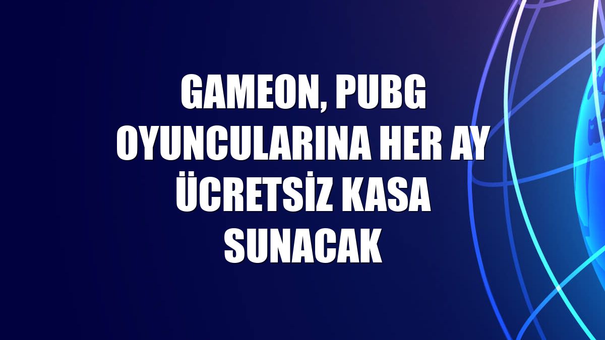 GAMEON, PUBG oyuncularına her ay ücretsiz kasa sunacak