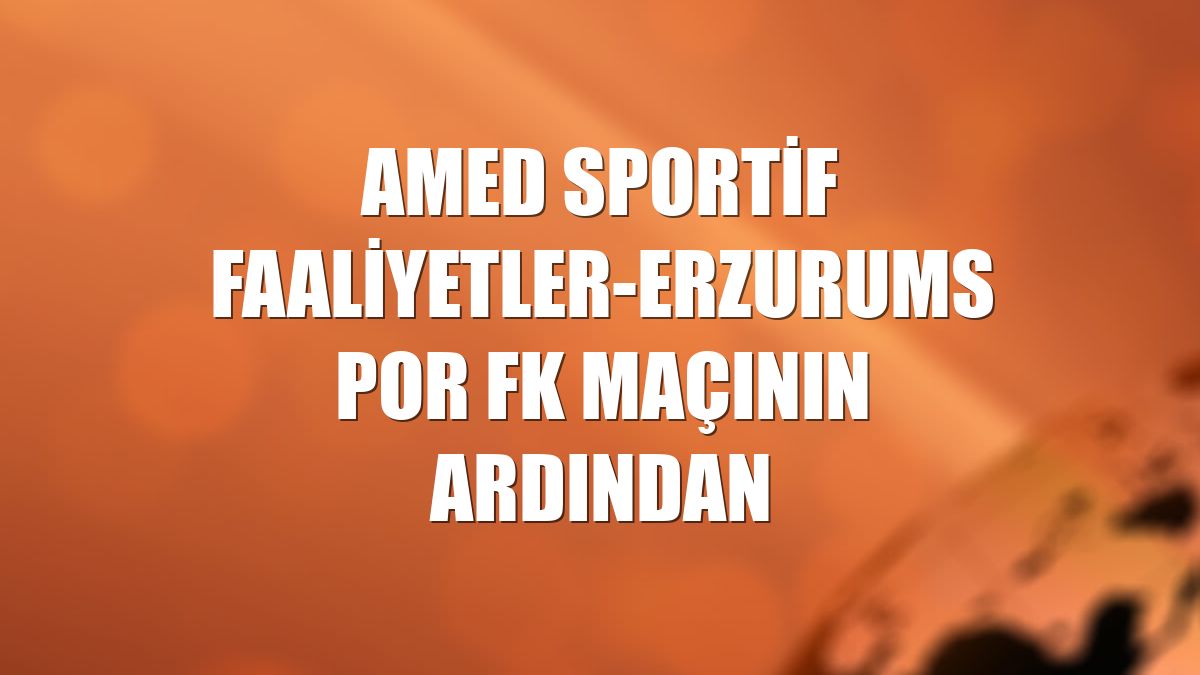 Amed Sportif Faaliyetler-Erzurumspor FK maçının ardından