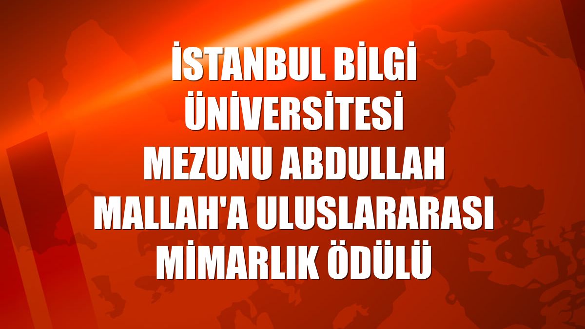 İstanbul Bilgi Üniversitesi mezunu Abdullah Mallah'a uluslararası mimarlık ödülü