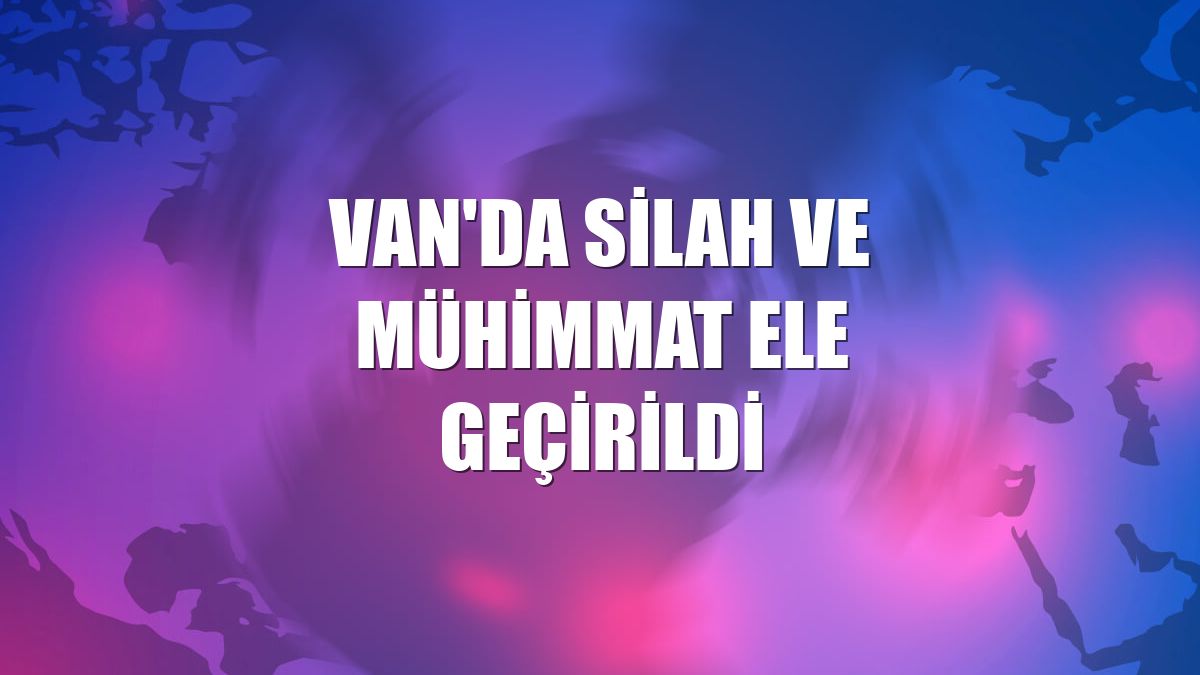 Van'da silah ve mühimmat ele geçirildi