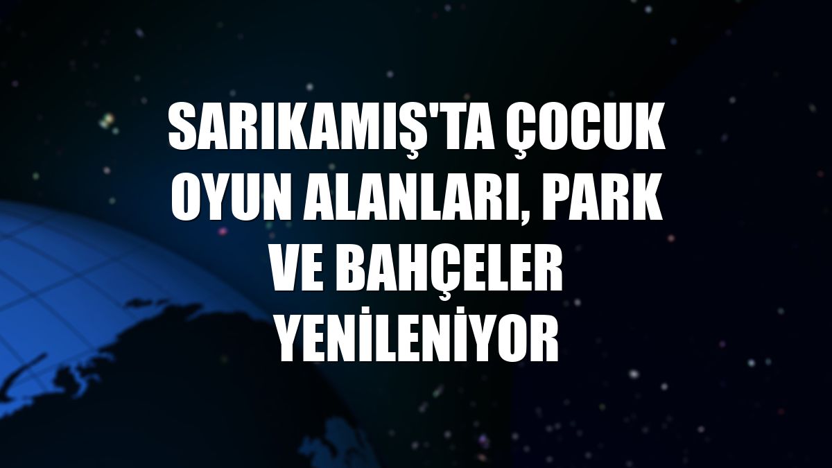 Sarıkamış'ta çocuk oyun alanları, park ve bahçeler yenileniyor