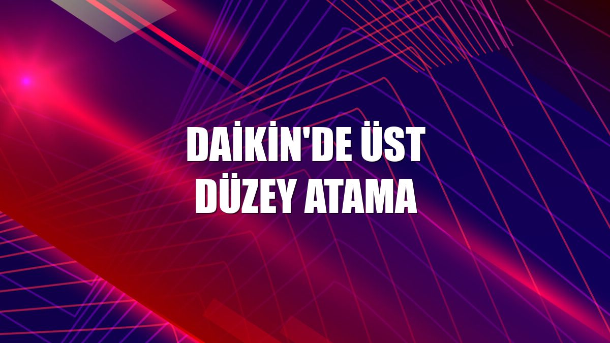 Daikin'de üst düzey atama